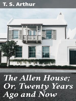 cover image of The Allen House; Or, Twenty Years Ago and Now